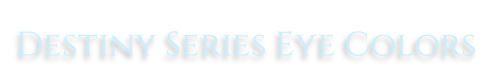 Destiny Series Eye Colors