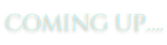 COMING UP….